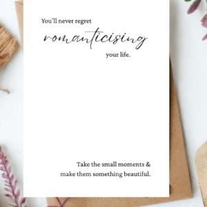 "You'll never regret romanticising your life" - Digital Download